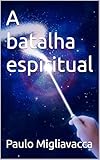  A batalha espiritual (Portuguese Edition)