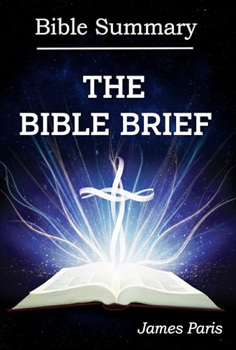 Bible Summary - THE BIBLE BRIEF: A Bible Summary, Study, & Reference Guidebook