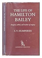 The Life of Hamilton Bailey: Surgeon, Author and Teacher of Surgery 0901812102 Book Cover