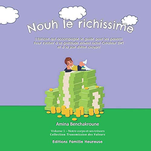 Nouh le richissime: L’histoire qui accompagne le guide pour les parents Pour s’initier à la gratitude envers notre Créateur SWT et à la joie d’être croyant (Transmission Des Valeurs) (French Edition)