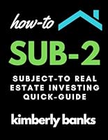 How-To Sub-2: Subject-To Real Estate Investing Quick-Guide B09B3JNXXW Book Cover