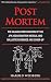 Post Mortem: The Classic Investigation of the JFK Assassination Medical and Ballistics Evidence and Cover-Up