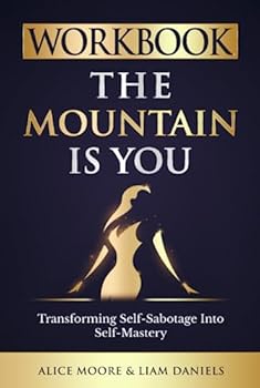Workbook: The Mountain Is You by Brianna Wiest: Transforming Self Sabotage into Self Mastery (Personal Growth Books)