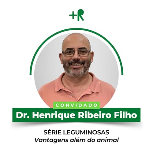 SÉRIE LEGUMINOSAS: Vantagens Além do Animal - Dr. Henrique Ribeiro Filho | Ep. 112
