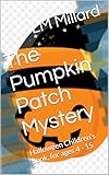 The Pumpkin Patch Mystery: Halloween Children's book, for ages 4 - 15