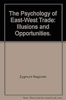 The psychology of East-West trade: illusions and opportunities B0006CE4DQ Book Cover