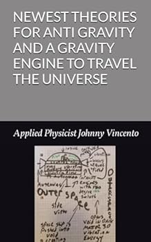Paperback NEWEST THEORIES FOR ANTI GRAVITY AND A GRAVITY ENGINE TO TRAVEL THE UNIVERSE Book