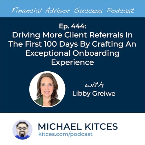 Ep 444: Driving More Client Referrals In The First 100 Days By Crafting An Exceptional Onboarding Experience with Libby Greiwe Podcast Por  arte de portada