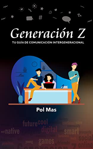 Generación Z: tu guía de comunicación intergeneracional