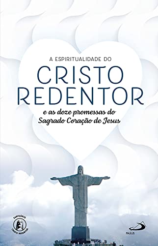 A Espiritualidade do Cristo Redentor: e as doze promessas do Sagrado Coração de Jesus