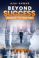 BEYOND SUCCESS: Unleash The New You 1300854952 Book Cover