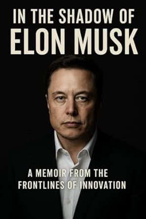 Amazon.co.jp: IN THE SHADOW OF ELON MUSK: A MEMOIR FROM THE FRONTLINES ...