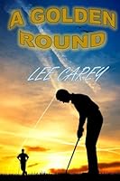 A Golden Round: Book 3 of 'The McComas Trilogy' 197938150X Book Cover