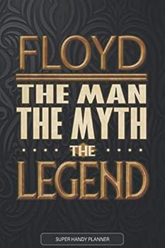 Floyd The Man The Myth The Legend: Floyd Name Planner With Notebook Journal Calendar Personal Goals Password Manager & Much More, Perfect Gift For Floyd