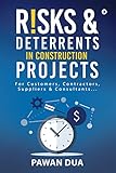 Risks & Deterrents in Construction Projects : For Customers, Contractors, Suppliers & Consultants…: For Customers, Contractors, Suppliers & Consultants...
