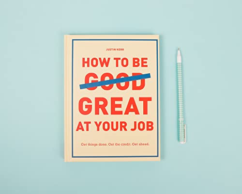 How To Be Great At Your Job: Get Things Done. Get The Credit. Get Ahead. (Graduation Gift, Corporate Survival Guide, Career Handbook) #TOP3
