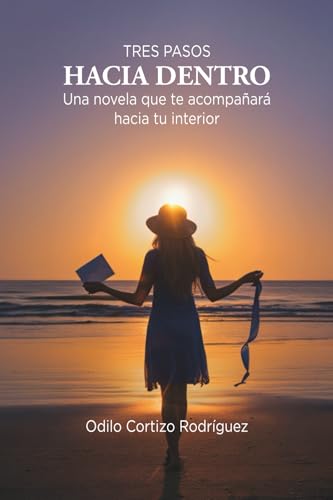 Tres pasos hacia dentro: Una novela que te acompañará hacia tu interior