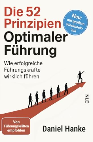 Die 52 Prinzipien optimaler Führung: Wie erfolgreiche Führungskräfte wirklich führen | Praxiserprobte Management-Techniken für Leadership, Teamerfolg und nachhaltige Mitarbeiterführung