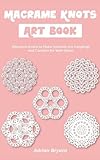 Macrame Knots Art Book: Macrame Knots to Make Intricate Art hangings and Curtains for Wall Décor