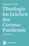  Theologie im Zeichen der Corona-Pandemie: Ein Essay