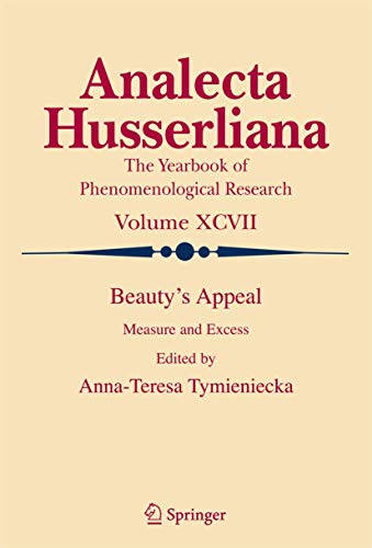 Beauty's Appeal: Measure and Excess (Analecta Husserliana, 97)