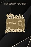  Notebook Planner Chain Smoker Funny Disc Golf Frisbee Throwing Gift: Happy, Hour, 6x9 inch, Paycheck Budget, Work List, 114 Pages, Mom, Daily