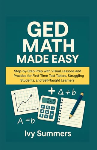Compare Textbook Prices for GED Math Made Easy: Step-by-Step Prep with Visual Lessons and Practice for First-Time Test Takers, Struggling Students, and Self-Taught Learners  ISBN 9798294227128 by Summers, Ivy