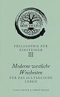 Philosophie für Einsteiger: Moderne westliche Weisheiten für das alltägliche Leben (German Edition) B0F5PSG1V7 Book Cover