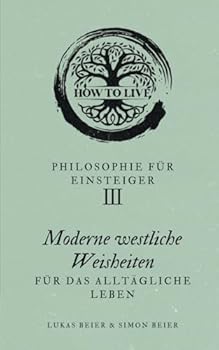 Paperback Philosophie für Einsteiger: Moderne westliche Weisheiten für das alltägliche Leben (German Edition) [German] Book