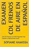 Examen CDL Frenos de Aire en Español: Libro de Práctica con 500 Preguntas Tipo Examen y Explicaciones Claras (Spanish Edition)