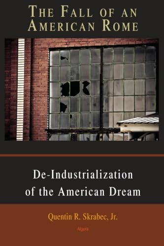 The Fall of an American Rome: Deindustrialization of the American Dream