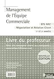  Management de l\'équipe commerciale Négociation et Relation Client 1e et 2e années BTS NRC: Livre du Professeur