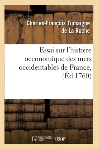 Essai Sur l'Histoire Oeconomique Des Mers Occidentables de France, (Éd.1760) (Sciences Sociales) (French Edition)