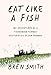 Eat Like a Fish: My Adventures as a Fisherman Turned Restorative Ocean Farmer