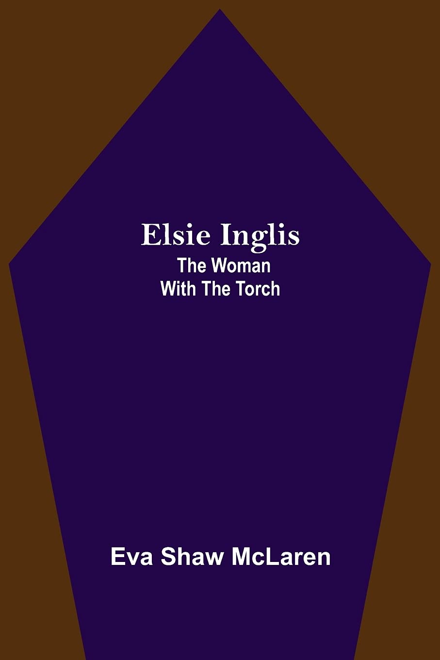 Elsie Inglis: The Woman with the Torch