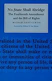 No State Shall Abridge: The Fourteenth Amendment and the Bill of Rights