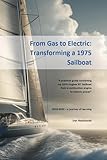 From Gas to Electric: Transforming a 1975 Sailboat - A Sailboat Electric Motor Conversion: What I learned converting my 1975 Hughes 35' Sailboat from gas to electric