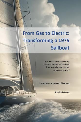 From Gas to Electric: Transforming a 1975 Sailboat - A Sailboat Electric Motor Conversion: What I learned converting my 1975 Hughes 35' Sailboat from gas to electric