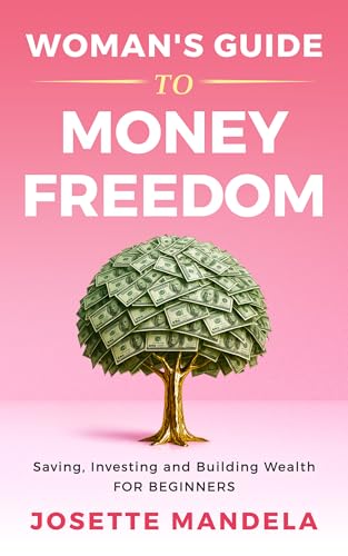 Woman's Guide to Money Freedom: Saving, investing and Building Wealth
