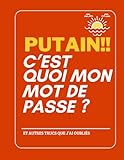 PUTAIN!! C’EST QUOI MON MOT DE PASSE ? ET AUTRES TRUCS QUE J’AI OUBLIÉS: Grand Format Abc avec Onglets et Espace Notes pour Seniors et Personnes Agées: Le Journal Sécurisé pour ne Plus Jamais Oublier vos Identifiants et Sites Internet.
