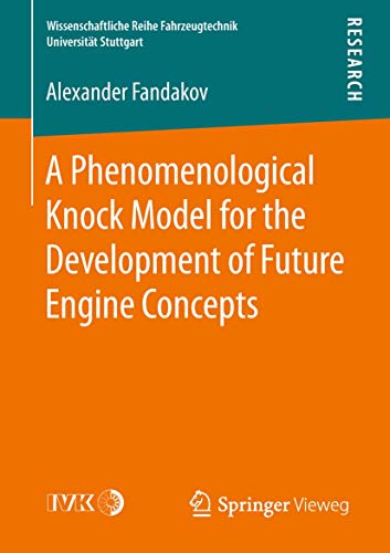 A Phenomenological Knock Model for the Development of Future Engine Concepts (Wissenschaftliche Reihe Fahrzeugtechnik Universität Stuttgart)