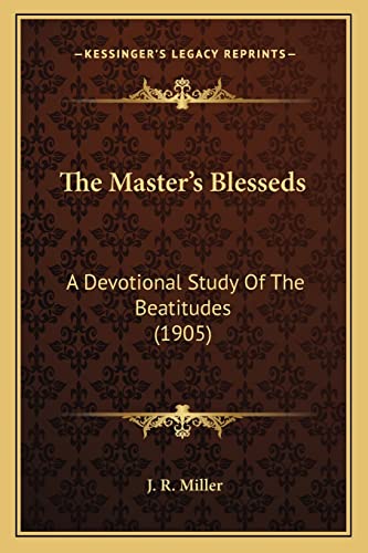 The Master's Blesseds: A Devotional Study Of The Beatitudes (1905)