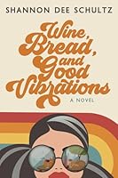 Wine, Bread, and Good Vibrations 099594413X Book Cover