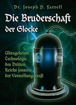 Paperback Die Bruderschaft der Glocke: Ultrageheime Technologie des Dritten Reichs jenseits der Vorstellungskraft [German] Book