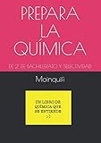  PREPARA LA QUÍMICA: DE 2° DE BACHILLERATO Y SELECTIVIDAD (Libros de F y Q de Mainquifi para la ESO y Bachillerato)