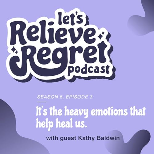『It's the heavy emotions that help heal us (with guest Kathy Baldwin)』のカバーアート