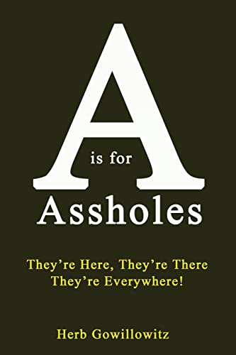 A is for Assholes: They're Here, They're There, they're Everywhere!