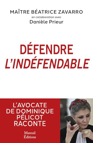livre Défendre l'indéfendable - L'avocate de Dominique Pélicot raconte