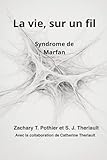 La vie, sur un fil: Le syndrome de Marfan (French Edition)