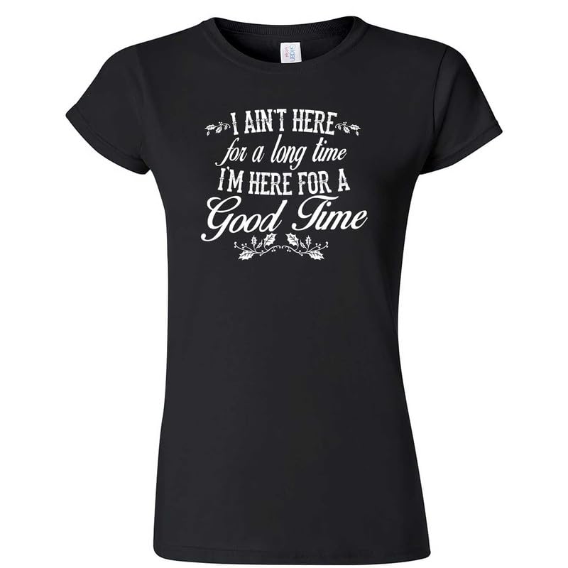 I Ain't Here for a Long Time, I'm Here for a Good Time Country Girl T-Shirt